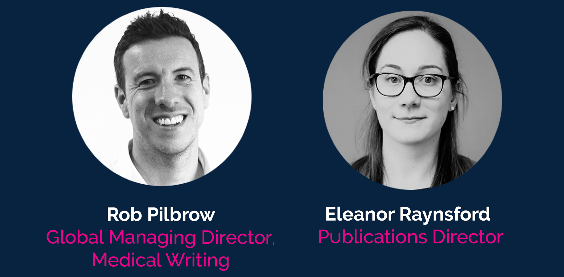 Two headshots side by side: a smiling man labelled Rob Pilbrow, Global Managing Director, Medical Writing, and a woman with glasses labelled Eleanor Raynsford, Publications Director.